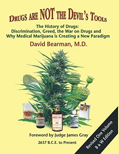 Drugs Are Not the Devil's Tools The History of Drugs: Discrimination, Greed, the War on Drugs and Why Medical Marijuana Is Creating a New Paradigm