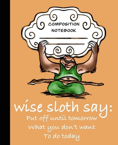 Wise Sloth Says Put Off Until Tomorrow What You Don't Want To Do Today