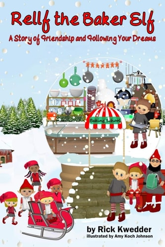 Rellf the Baker Elf A Story of Friendship and Following Your Dreams