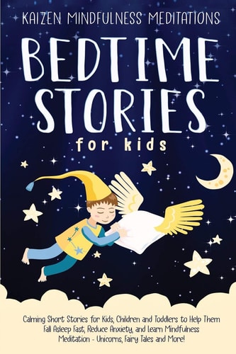 Bedtime Stories for Kids Calming Short Stories for Kids, Children and Toddlers to Help Them Fall Asleep Fast, Reduce Anxiety, and Learn Mindfulness Meditation - Unicorns, Fairy Tales and More!