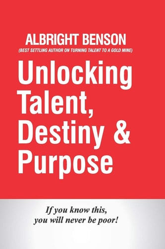 Unlocking Talent, Destiny and Purpose If You Know This, You Will Never Be Poor