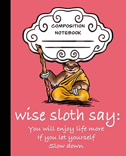 Wise Sloth Says You Will Enjoy Life More If You Let Yourself Slow Down