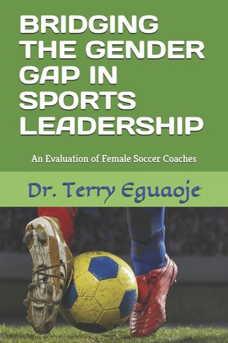 Bridging the Gender Gap in Sports Leadership An Evaluation of Female Soccer Coaches