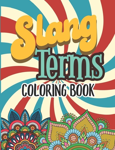 Slang Terms Coloring Book Retro Slang Words Coloring Book for Adults Stress Relieving and Relaxation Mandala And Flower Designs Gift Activity Book