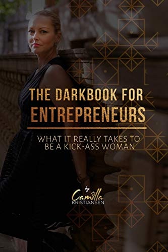 The Dark Book for Entrepreneurs What it Really Takes to be a Kick-ass Woman