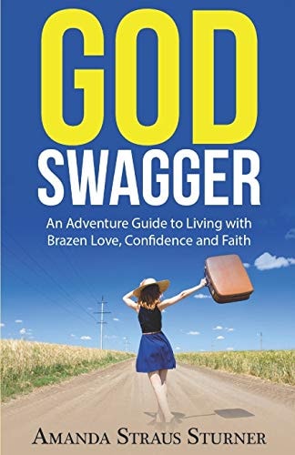 God Swagger An Adventure Guide to Living with Brazen Love, Confidence and Faith