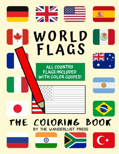 World Flags The Coloring Book: a Great Geography Gift for Kids and Adults: Color in Flags for All Countries of the World with Color Guides to Help. Perfect for Creativity, Stress Relief and General Fun