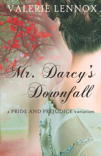 Mr. Darcy's Downfall A Pride and Prejudice Variation