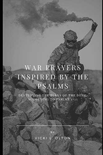 War Prayers Inspired By The Psalms Destroying The Plans Of The Devil According To Psalms 1-25