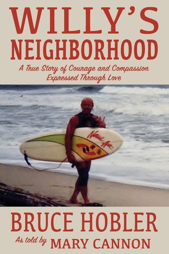 Willy's Neighborhood A True Story of Courage and Compassion Expressed Through Love