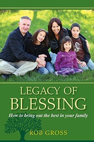 Legacy of Blessing How to Bring Out the Best in Your Family