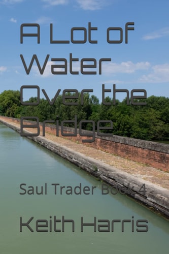 A Lot of Water Over the Bridge Saul Trader Book 4