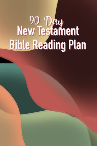 90 Day New Testament Bible Reading Plan Daily Scriptures Including Note Taking From Beginning To End Of The New Testament
