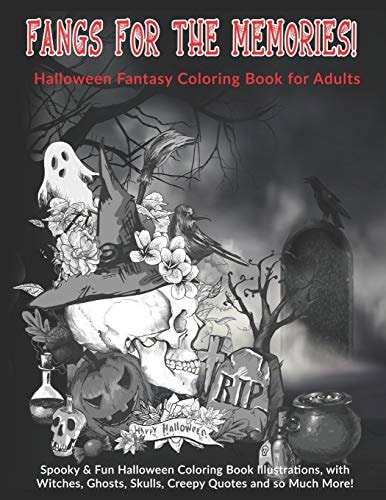 Fangs For The Memories! Halloween Fantasy Coloring Book for Adults Spooky & Fun Halloween Coloring Book Illustrations, with Witches, Ghosts, Skulls, Creepy Quotes and So Much More!