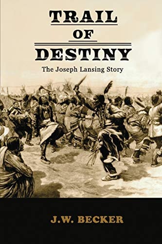 Trail of Destiny The Joseph Lansing Story
