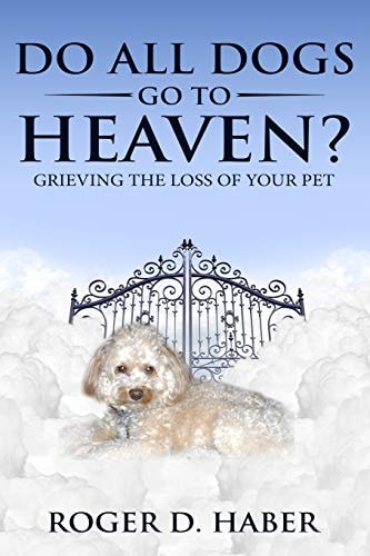Do All Dogs Go to Heaven? Grieving the Loss of Your Pet