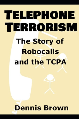Telephone Terrorism The Story of Robocalls and the TCPA