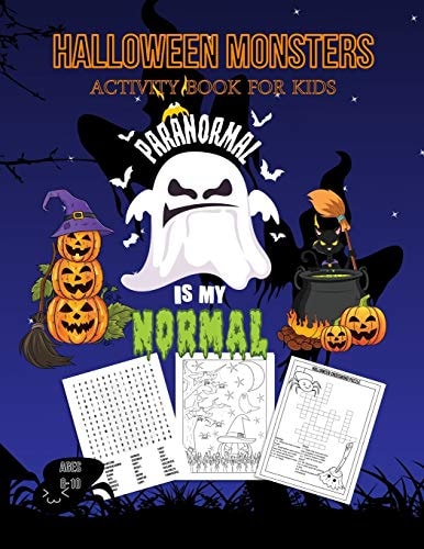 Halloween Monsters Activity Book For Kids Paranormal is My Normal Halloween Fun Coloring for Ages 8 - 10 With Scary Creatures, Puzzles, Dot to Dot, Tracing, Crosswords and Mazes