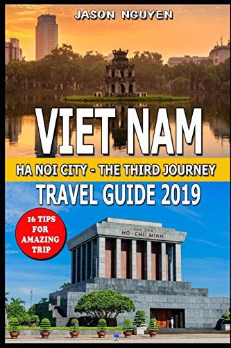 Vietnam Travel Guide 2019 Hanoi City - The Third Journey: 16 Tips For Amazing Trip.