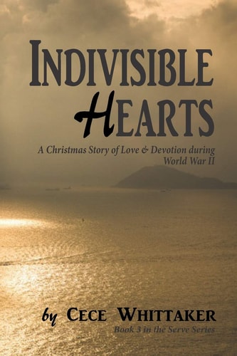 Indivisible Hearts A Christmas Story of Love & Devotion During World War II
