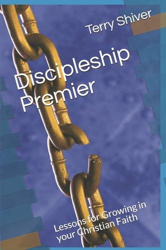 Discipleship Premier Lessons for Growing in Your Christian Faith
