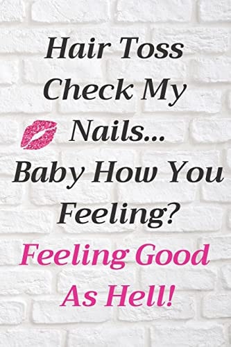 Hair Toss Check My Nails... Baby How You Feeling? Feeling Good As Hell!