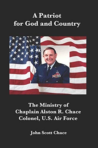 A Patriot for God and Country The Ministry of U. S. Air Force Chaplain Col. Alston R. Chace