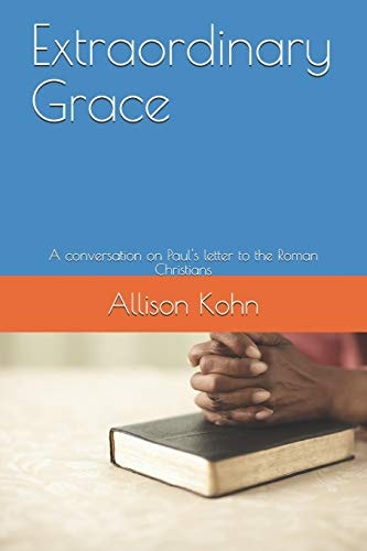 Extraordinary Grace A Conversation on Paul's Letter to the Roman Christians