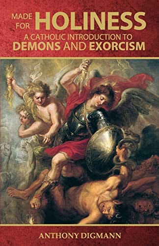 Made for Holiness A Catholic Introduction to Demons and Exorcism