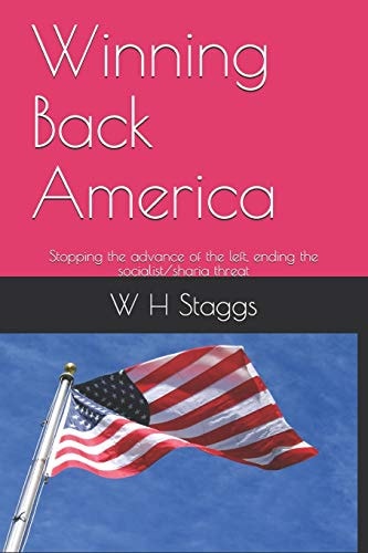 Winning Back America Stopping the Advance of the Left, Ending the Socialist/sharia Threat