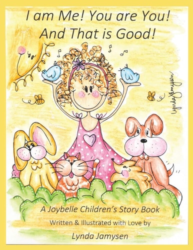 I Am Me! You Are You! and That Is Good! A Joybelle Children's Story Book