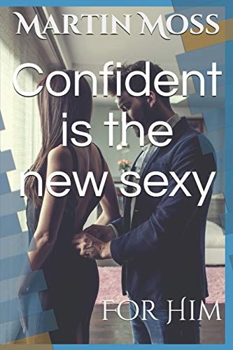 Confident Is the New Sexy For Him