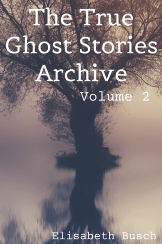 The True Ghost Stories Archive Volume 2: 50 Strange and Spooky Tales