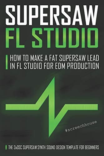 Supersaw FL Studio How to Make a Fat Supersaw Lead in FL Studio for EDM Production (The 3xOsc Supersaw Synth Sound Design Template for Beginners)