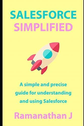 Salesforce Simplified A Simple and Precise Guide for Understanding and Using Salesforce