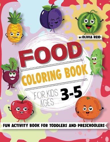 Food Coloring Book For Kids Ages 3-5 Fun and Learning Coloring Pages for Toddlers and Preschoolers (Large Print Children's Activity Book)