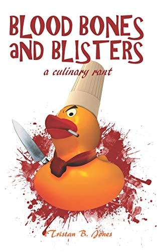 Blood Bones and Blisters A Culinary Rant
