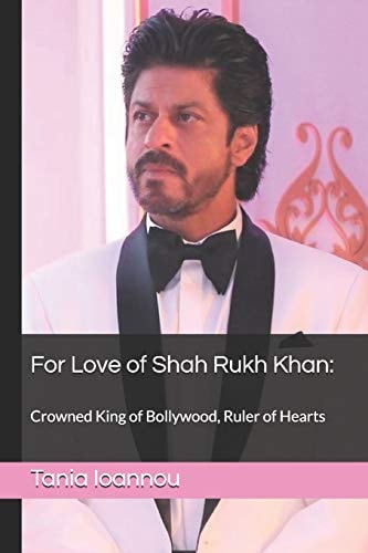 For Love of Shah Rukh Khan : Crowned King of Bollywood, Ruler of Hearts