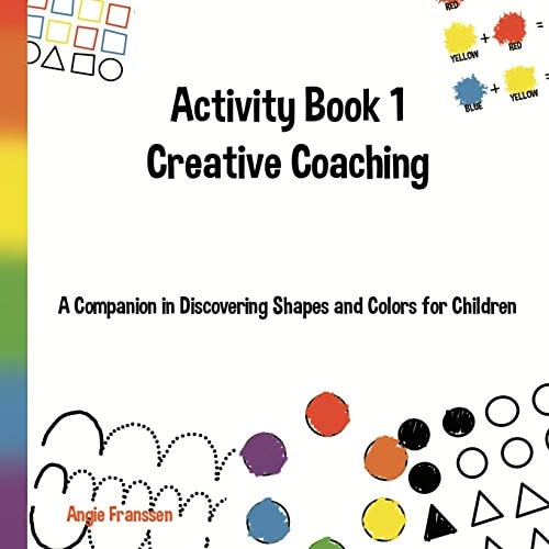 Activity Book 1 Creative Coaching A Companion in Discovering Shapes and Colors for Children