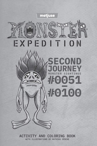 Matjuse - Monster Expedition - Second Journey Monster Sightings #0051 to #0100 - Activity and Coloring Book - With Illustrations by Mathias Jüsche - English Version
