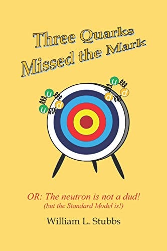 Three Quarks Missed the Mark Or: The Neutron is Not a Dud! (but the Standard Model Is!)