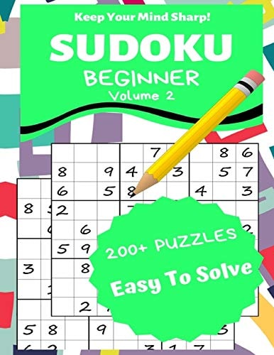 Sudoku Beginner Volume 2 200+ Puzzles Easy to Solve - Keep Your Mind Sharp!