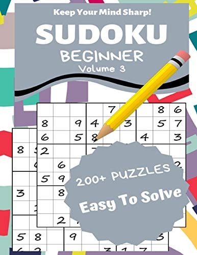 Sudoku Beginner Volume 3 200+ Puzzles Easy to Solve - Keep Your Mind Sharp!