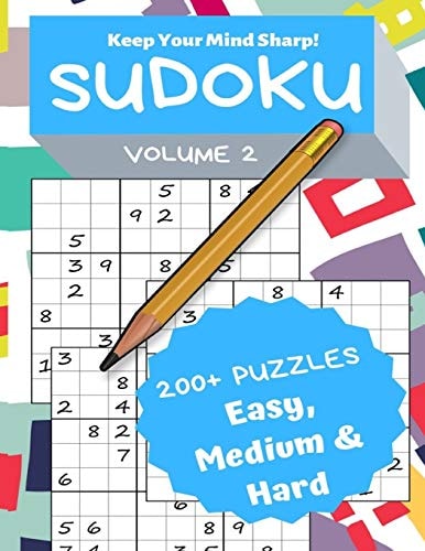 Sudoku Volume 2 200+ Puzzles Easy, Medium and Hard - Keep Your Mind Sharp!