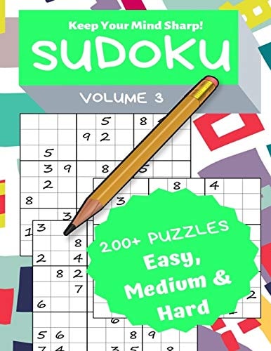 Sudoku Volume 3 200+ Puzzles Easy, Medium and Hard - Keep Your Mind Sharp!