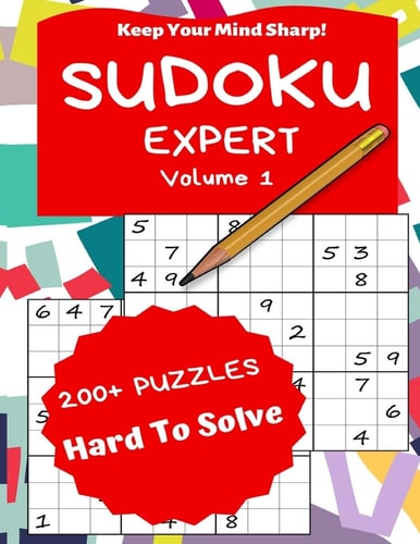 Sudoku Expert Volume 1 200+ Puzzles Hard to Solve - Keep Your Mind Sharp!