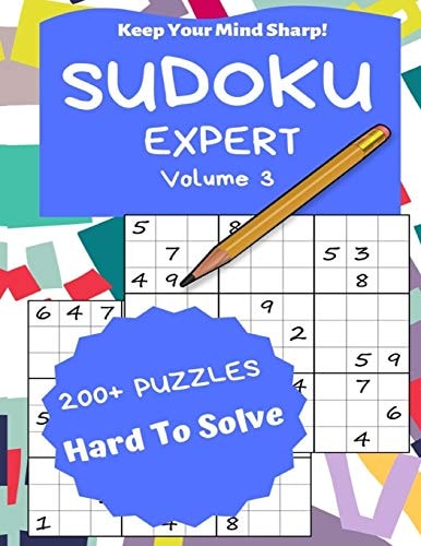 Sudoku Expert Volume 3 200+ Puzzles Hard to Solve - Keep Your Mind Sharp!