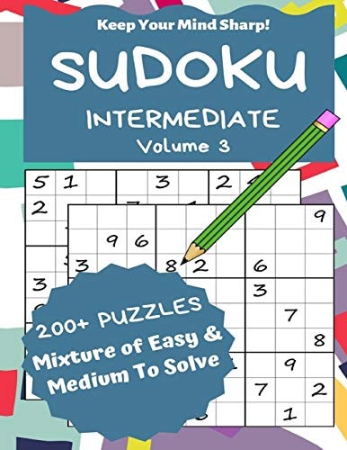 Sudoku Intermediate Volume 3 200+ Puzzles Mixture of Easy and Medium to Solve - Keep Your Mind Sharp!
