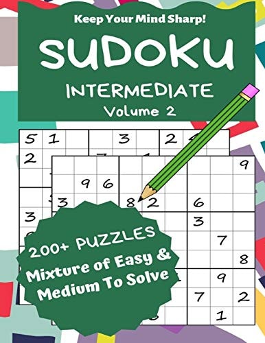 Sudoku Intermediate Volume 2 200+ Puzzles Mixture of Easy and Medium to Solve - Keep Your Mind Sharp!