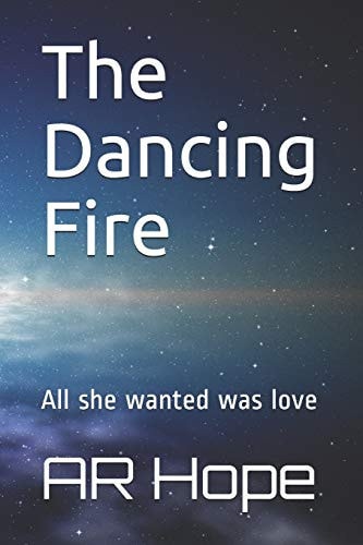 The Dancing Fire All She Wanted Was Love